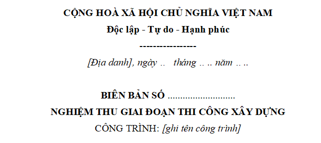 Mẫu biên bản nghiệm thu giai đoạn thi công xây dựng? Cơ sở nghiệm thu giai đoạn thi công xây dựng?